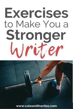 a man lifting a barbell with the words exercises to make you a stronger writer