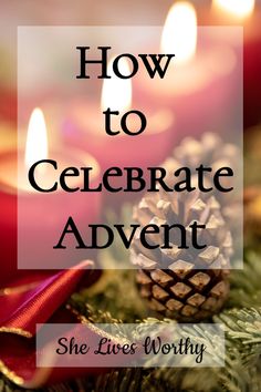 candles with the words how to celebrate advent she lives worthy