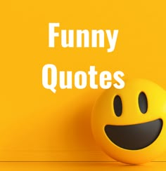 a smiley face with the words funny quotes