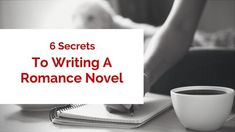 a cup of coffee sitting on top of a table next to a sign that says 6 secrets to writing a romance novel