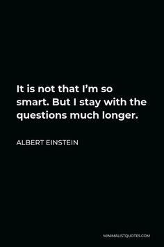 albert einstein quote on smart phone with black background and white text that reads it is not that i'm so smart but i stay with the questions much longer