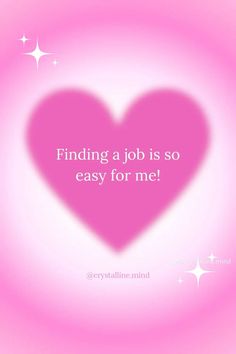 a pink heart with the words finding a job is so easy for me