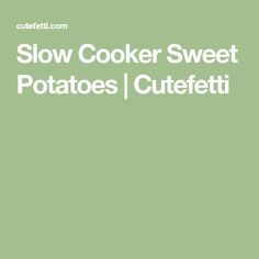 the words slow cooker sweet potatoes and cucetti are in white font on a green