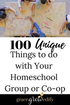 children drawing on a large piece of paper with the words 100 unique things to do with your homeschool group or co - op