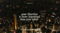 an aerial view of a city at night with the words your direction is more important than your speed