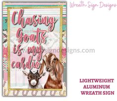 Chasing Goats Is My Cardio Whimsical Wreath Metal Sign Goat Door Hanger, Goat Birthday Wishes, Goat Signs Funny, Goat Valentines, Whimsical Wreath, Canada Christmas, Halloween Fruit, Cowboy Crafts, Valentines Gift Card