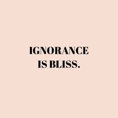 a black and white quote on a pink background with the words,'ignorance is bliss '