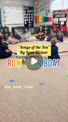 children sitting on the floor in front of a sign that says,'songs of the sea by lynn kilnner row your boat '