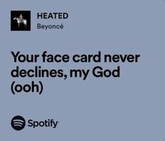 an ad for spotify with the caption your face card never declines, my god ooh