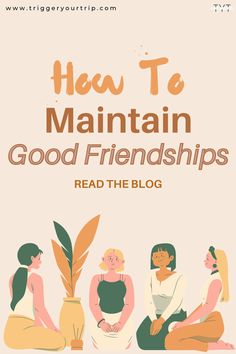 three women sitting next to each other with the words how to maintain good friends read the blog