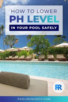 a pool with lounge chairs and umbrellas next to it that says how to lower ph level in your pool safely