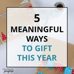 the words 5 meannful ways to gift this year on top of wrapping paper