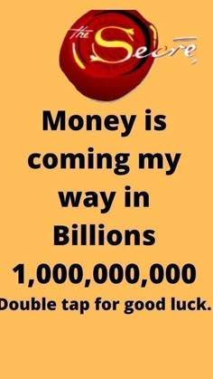 a sign that reads money is coming my way in billions 1, 000, 000, 000 double tap for good luck