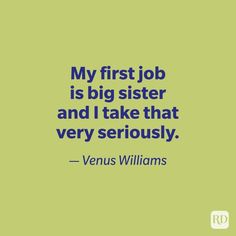 a quote from venus williams about my first job is big sister and i take that very seriously