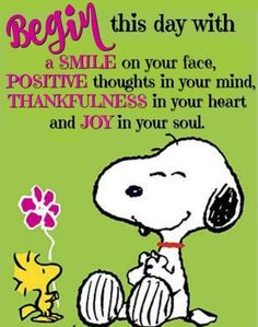 a snoopy cartoon character sitting on the ground with a flower in his hand and saying,'begin this day with a smile on your face, positive thoughts in your mind,