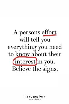 a quote that says, a person effort will tell you everything you need to know about their interest in you believe the signs