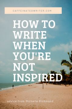 a beach with palm trees and the words how to write when you're not inspired