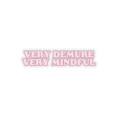 a pink sticker that says very demure very mindful on the side of it