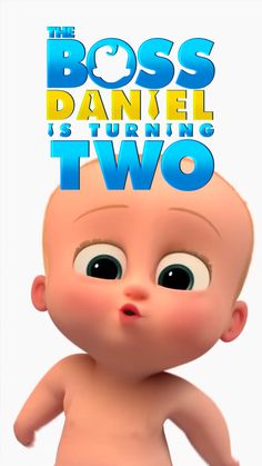 the boss daniel is turning two poster with an animated baby in it's diaper