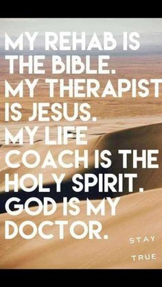 a quote from the bible that says, my rehab is the bible my therapy is