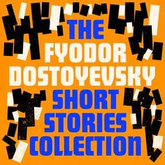 the fyodor dostoyevsky short stories collection, vol 1 by various authors