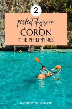 a person in a kayak with text overlay reading 2 perfect days in coron the philippines