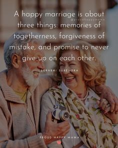 an older man and woman smiling together with the caption, a happy marriage is about three things memories of