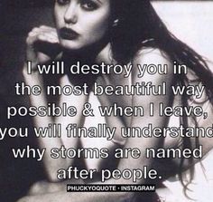 a woman sitting down with her hand on her chin and the words i will destroy you in the most beautiful way possible & when i leave, you will finally understand