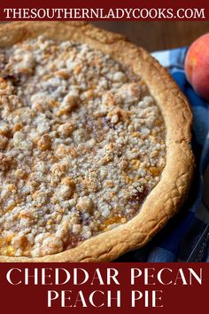 a close up of a pie with peaches in the background and text overlay that reads cheddar pecan peach pie