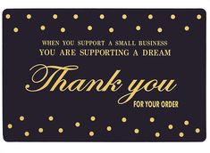 a black and gold thank you card with polka dots on the border that says, when you support a small business you are supporting a dream