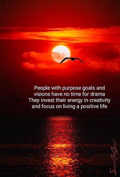 a sunset with a quote about people with purpose goals and vision have no time for drama they invest their energy in creativity and focus on living a positive life