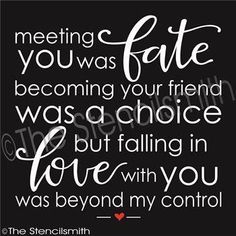 a quote that says, meeting you was fate becoming your friend was a choice but falling in love with you was beyond my control