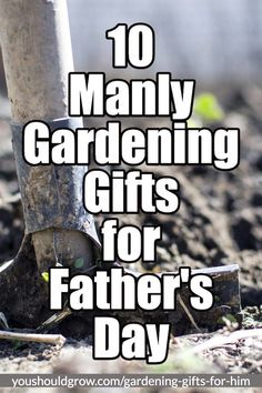 gardening gifts for father's day are the perfect way to celebrate this special occasion