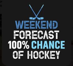 the words weekend forcast and chance of hockey are shown in blue letters on a black background