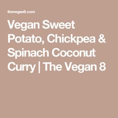 the vegan sweet potato, chickpea and spinach coconut curry