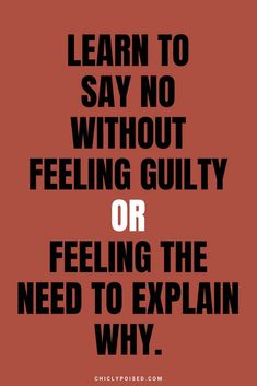 a poster with the words learn to say no without feeling guilt or feeling the need to explain why