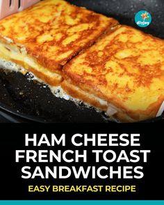 grilled cheese french toast sandwiches in a skillet with text overlay that reads, ham cheese french toast sandwiches easy breakfast recipe