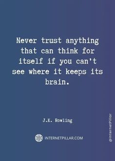 a quote that reads never trust anything that can think for itself if you can't see where it keeps its brain