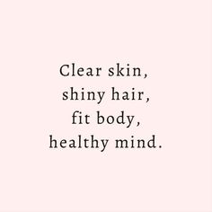 the words clear skin, shiny hair, fit body, healthy mind