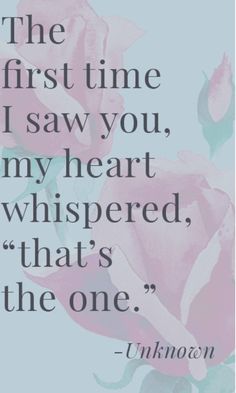 the first time i saw you, my heart whispered that's the one