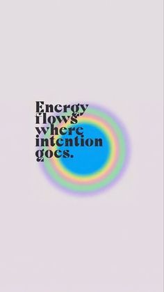 the words energy flows, where intention goes