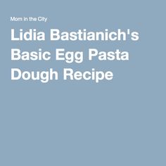 the recipe for lucia bastianich's basic egg pasta is shown in white