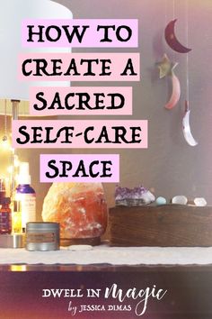 a shelf that has some items on it and the words how to create a sacred self - care space