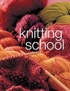 the cover of knitting school complete course, with yarns and crochet needles