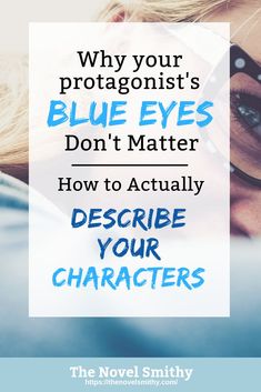 a woman wearing glasses with the words, why your protagonist's blue eyes don't matter how to actually describe your characters