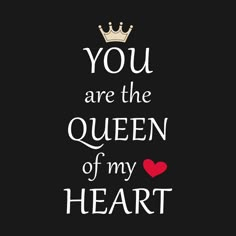 the words you are the queen of my heart on a black background with a red heart