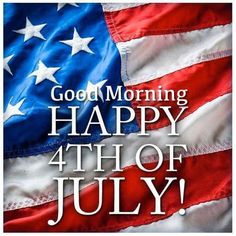 an american flag with the words good morning happy 4th of july