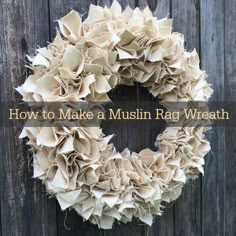 how to make a mush rag wreath on a wooden fence with text overlay that reads, how to make mush rag wreath