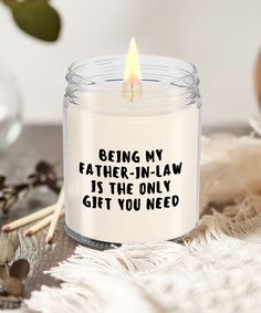 a candle that says being my father - in - law is the only gift you need