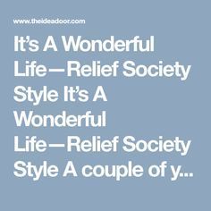 it's a wonderful life - relief society style it's a wonderful life - relief society style a couple of y